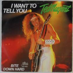 Ted Nugent : I Want to Tell You - Bite Down Hard